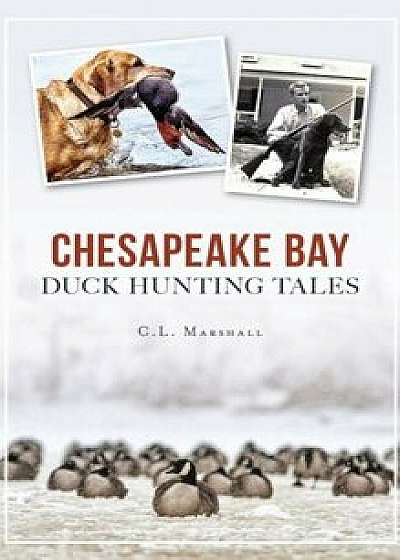 Chesapeake Bay Duck Hunting Tales, Hardcover/C. L. Marshall