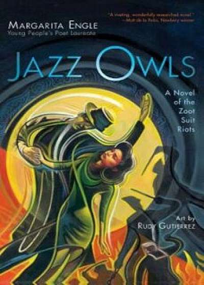 Jazz Owls: A Novel of the Zoot Suit Riots, Hardcover/Margarita Engle