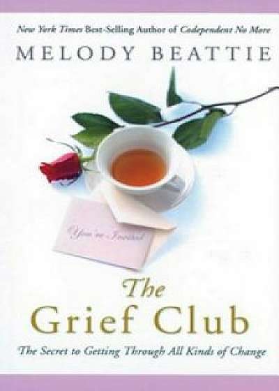 The Grief Club: The Secret to Getting Through All Kinds of Change, Paperback/Melody Beattie