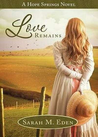 Love Remains, Paperback/Sarah M. Eden