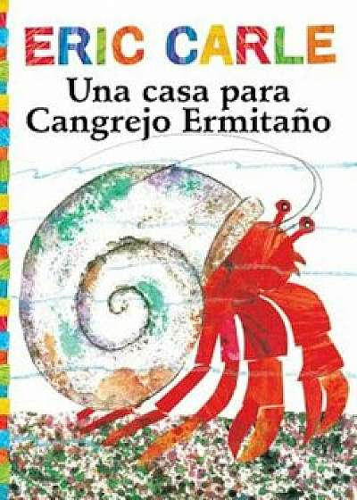 Una Casa Para Cangrejo Ermitano (a House for Hermit Crab), Paperback/Eric Carle