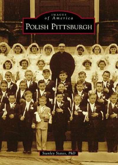 Polish Pittsburgh, Paperback/Stanley States Phd