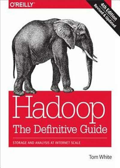 Hadoop: The Definitive Guide: Storage and Analysis at Internet Scale, Paperback/Tom White
