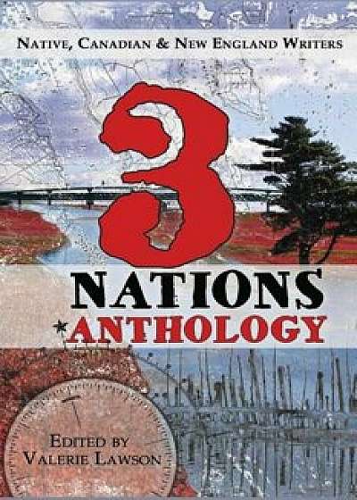 3 Nations Anthology: Native, Canadian & New England Writers, Paperback/Valerie Lawson