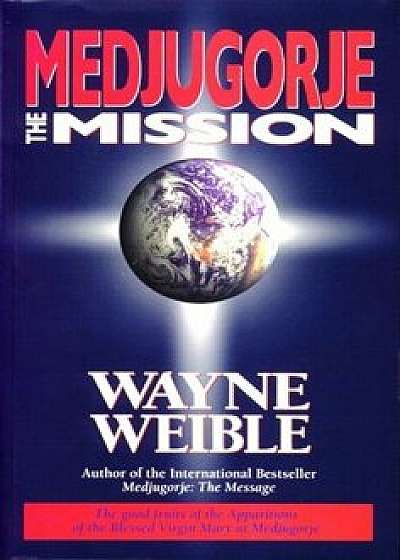 Medjugorje: The Mission, Paperback/Wayne Weible