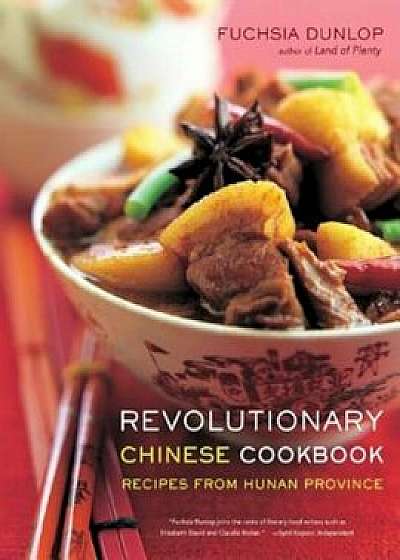 Revolutionary Chinese Cookbook: Recipes from Hunan Province, Hardcover/Fuchsia Dunlop