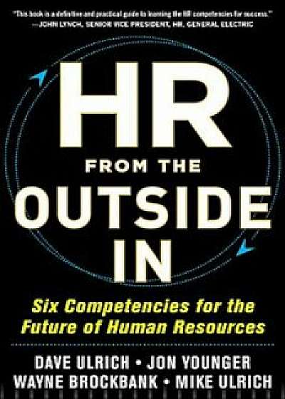 HR from the Outside In: Six Competencies for the Future of Human Resources, Hardcover/David Ulrich