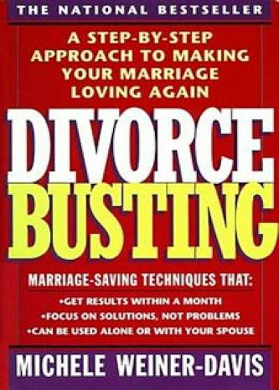 Divorce Busting: A Revolutionary and Rapid Program for Staying Together, Paperback/Michele Weiner Davis