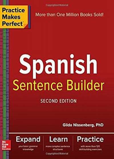 Practice Makes Perfect Spanish Sentence Builder, Paperback/Gilda Nissenberg