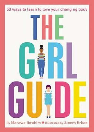 The Girl Guide: 50 Ways to Learn to Love Your Changing Body, Paperback/Marawa Ibrahim