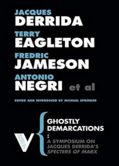 Ghostly Demarcations: A Symposium on Jacques Deridda's Specters of Marx, Paperback/Michael Sprinker