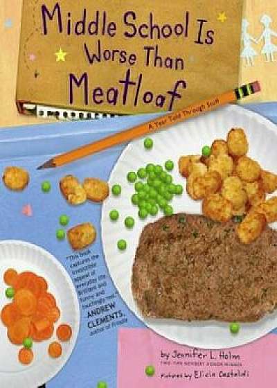 Middle School Is Worse Than Meatloaf: A Year Told Through Stuff, Hardcover/Jennifer L. Holm