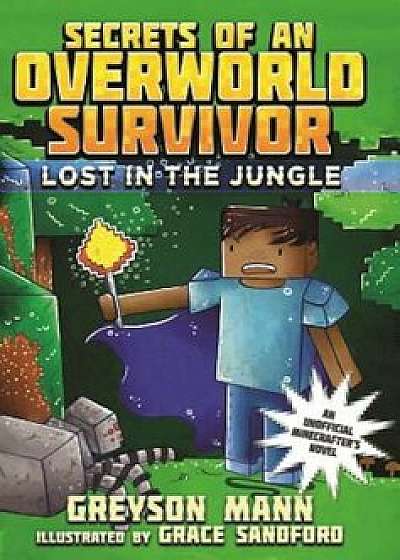 Lost in the Jungle: Secrets of an Overworld Survivor, '1, Paperback/Greyson Mann