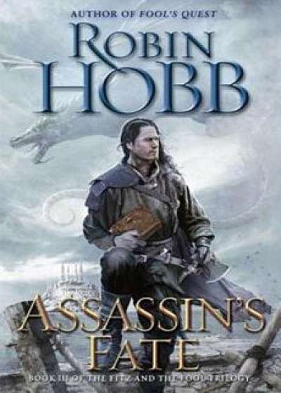 Assassin's Fate: Book III of the Fitz and the Fool Trilogy, Hardcover/Robin Hobb