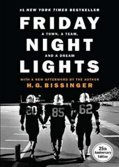 Friday Night Lights: A Town, a Team, and a Dream, Hardcover/H. G. Bissinger