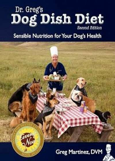 Dr. Greg's Dog Dish Diet: Sensible Nutrition for Your Dog's Health (Second Edition), Paperback/Greg Martinez DVM