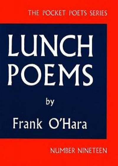 Lunch Poems, Paperback/Frank O'Hara