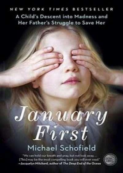 January First: A Child's Descent Into Madness and Her Father's Struggle to Save Her, Paperback/Michael Schofield