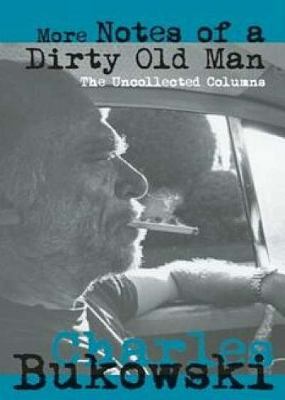 More Notes of a Dirty Old Man: The Uncollected Columns, Paperback/David Stephen Calonne