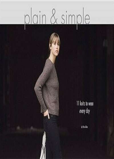 Plain & Simple: 11 Knits to Wear Every Day, Paperback/Pam Allen
