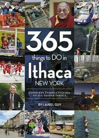 365 Things to Do in Ithaca New York: Complete Insider's Guide to All Things Ithaca, Paperback/Laurel Guy