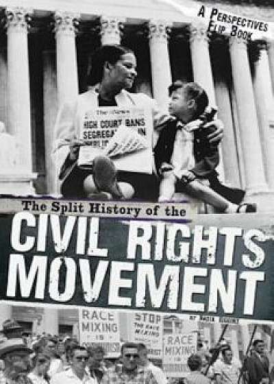 The Split History of the Civil Rights Movement: Activists' Perspective/Segregationists' Perspective, Paperback/Nadia Higgins