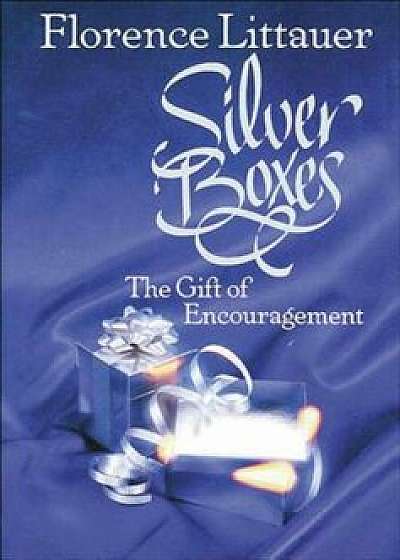 Silver Boxes: The Gift of Encouragement, Paperback/Florence Littauer
