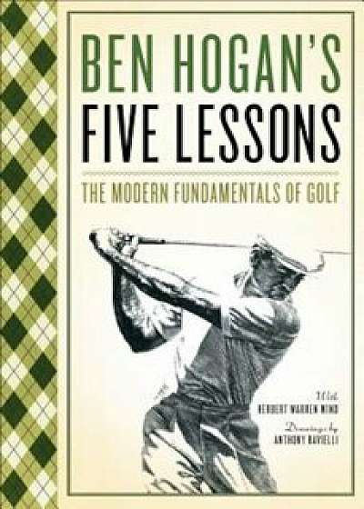 Five Lessons: The Modern Fundamentals of Golf, Paperback/Ben Hogan