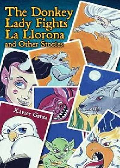 The Donkey Lady Fights La Llorona and Other Stories / La Senora Asno Se Enfrenta a la Llorona y Otros Cuentos, Paperback/Xavier Garza