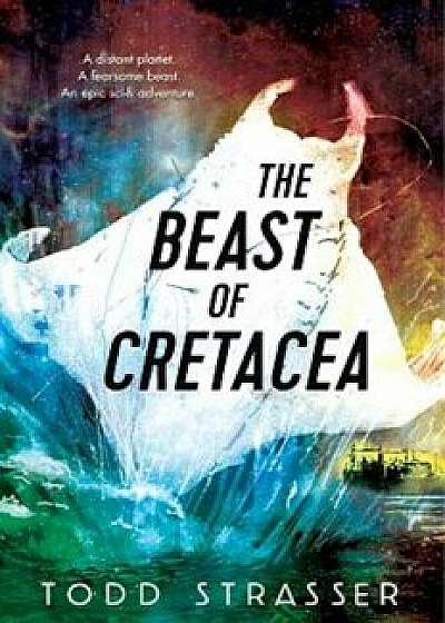 The Beast of Cretacea, Hardcover/Todd Strasser
