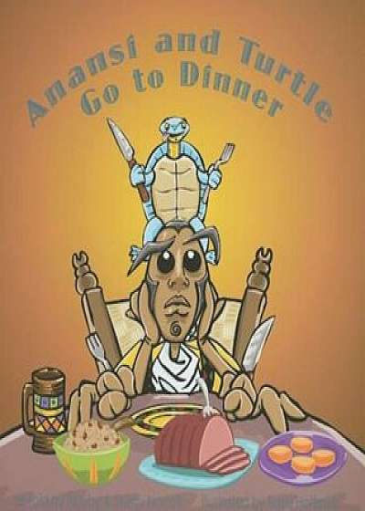 Anansi and Turtle Go to Dinner, Paperback/Bobby Norfolk