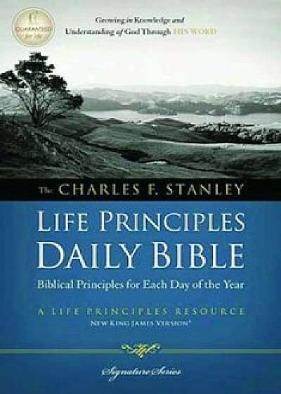 Charles F. Stanley Life Principles Daily Bible-NKJV-Signature, Hardcover/Charles Stanley
