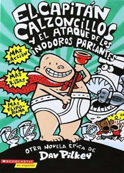 El Capitan Calzoncillos y El Ataque de Los Inodoros Parlantes = Captain Underpants and the Attack of the Talking Toilets, Paperback/Dav Pilkey