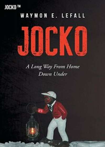 Jocko a Long Way from Home Down Under, Paperback/Waymon Lefall