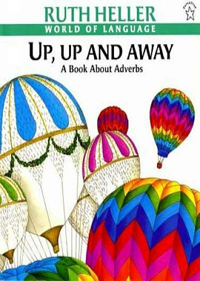 Up, Up and Away: A Book about Adverbs, Paperback/Ruth Heller