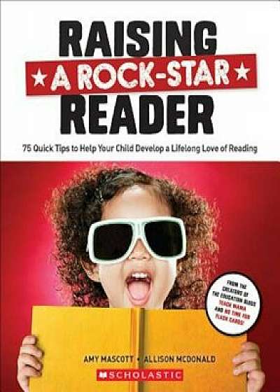 Raising a Rock-Star Reader: 75 Quick Tips for Helping Your Child Develop a Lifelong Love for Reading, Paperback/Allison McDonald