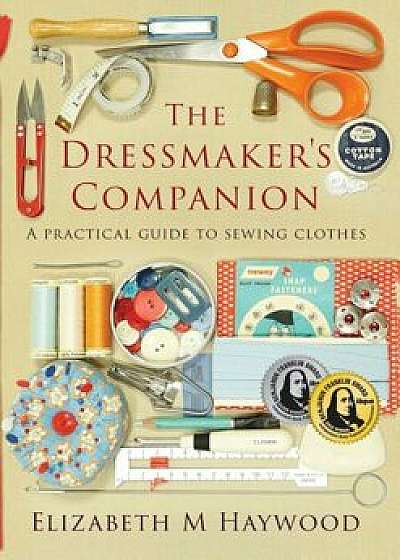 The Dressmaker's Companion: A Practical Guide to Sewing Clothes, Paperback/Elizabeth Haywood