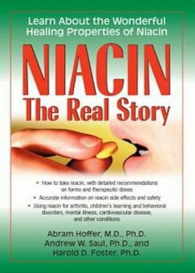 Niacin: The Real Story: Learn about the Wonderful Healing Properties of Niacin, Paperback/Abram Hoffer