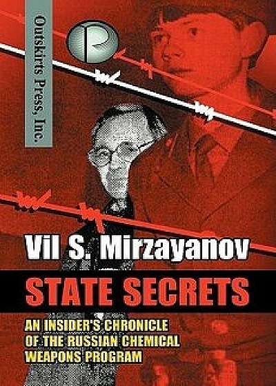 State Secrets: An Insider's Chronicle of the Russian Chemical Weapons Program, Paperback/Vil S. Mirzayanov