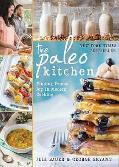 The Paleo Kitchen: Finding Primal Joy in Modern Cooking, Paperback/Juli Bauer