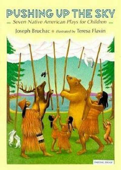 Pushing Up the Sky: Seven Native American Plays for Children, Hardcover/Joseph Bruchac
