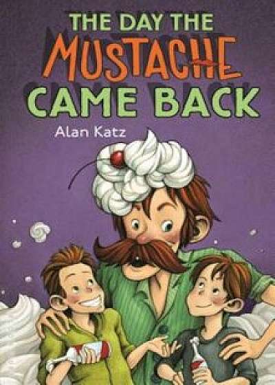 The Day the Mustache Came Back, Hardcover/Alan Katz