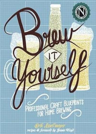 Brew It Yourself: Professional Craft Blueprints for Home Brewing, Paperback/Jamie Floyd