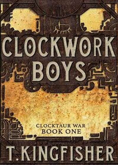 Clockwork Boys, Paperback/T. Kingfisher