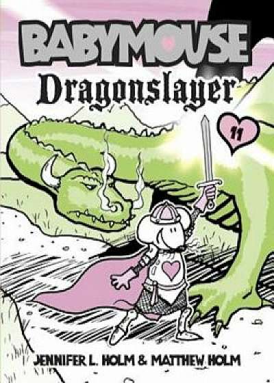 Babymouse '11: Dragonslayer, Paperback/Jennifer L. Holm