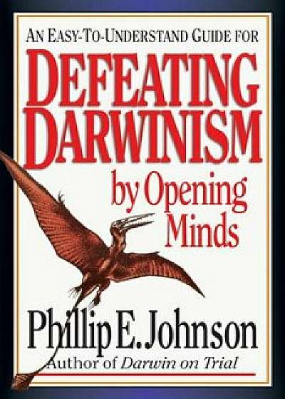 Defeating Darwinism by Opening Minds, Paperback/Phillip E. Johnson