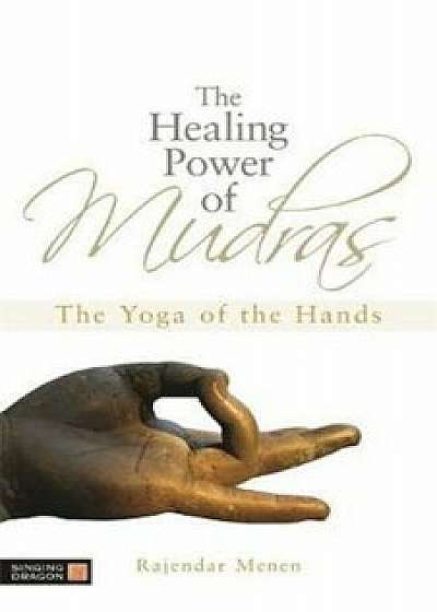 Healing Power of Mudras, Paperback/Rajendar Menen