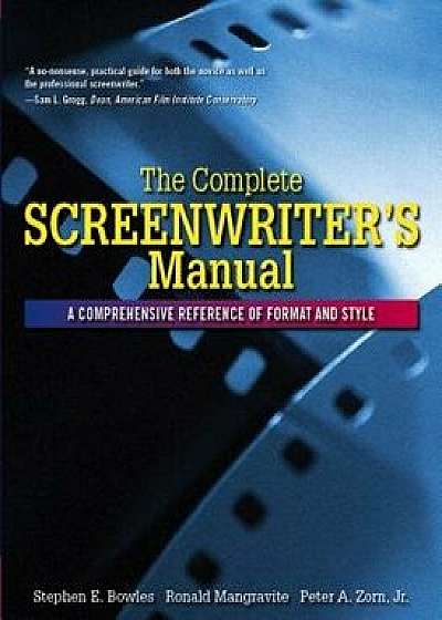 The Complete Screenwriter's Manual: A Comprehensive Reference of Format and Style, Paperback/Stephen Bowles