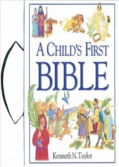 A Child's First Bible, Hardcover/Kenneth N. Taylor