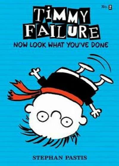 Timmy Failure: Now Look What You've Done, Hardcover/Stephan Pastis
